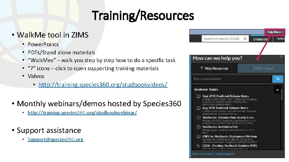 Training/Resources • Walk. Me tool in ZIMS • • • Power. Points PDFs/Stand alone