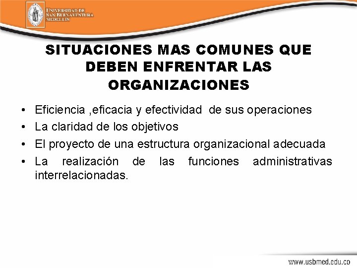 SITUACIONES MAS COMUNES QUE DEBEN ENFRENTAR LAS ORGANIZACIONES • • Eficiencia , eficacia y