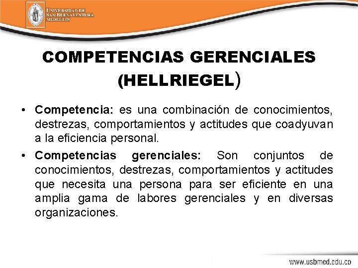 COMPETENCIAS GERENCIALES (HELLRIEGEL) • Competencia: es una combinación de conocimientos, destrezas, comportamientos y actitudes