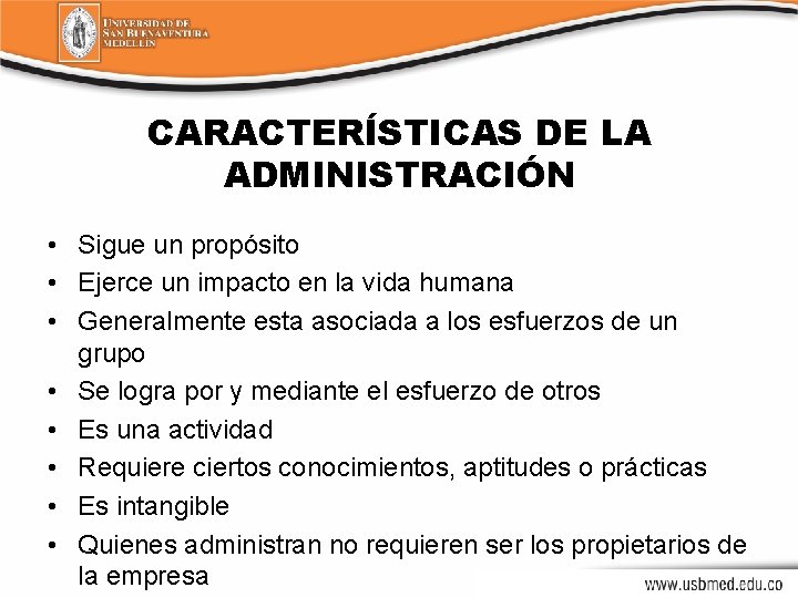 CARACTERÍSTICAS DE LA ADMINISTRACIÓN • Sigue un propósito • Ejerce un impacto en la