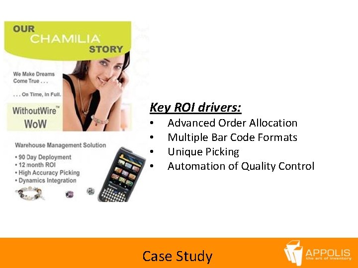 Key ROI drivers: • • Advanced Order Allocation Multiple Bar Code Formats Unique Picking