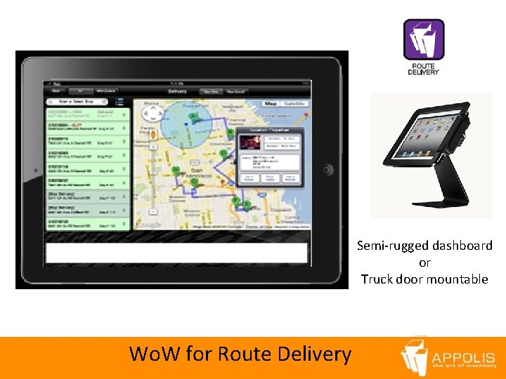 Semi-rugged dashboard or Truck door mountable Wo. W for Route Delivery 