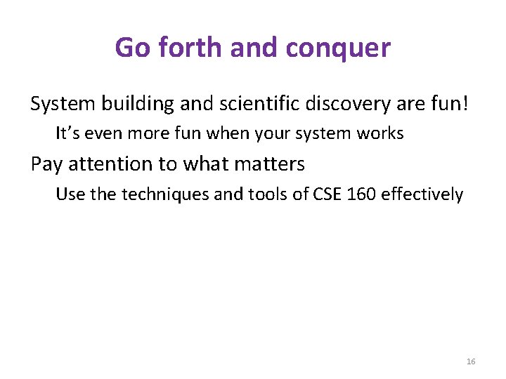 Go forth and conquer System building and scientific discovery are fun! It’s even more