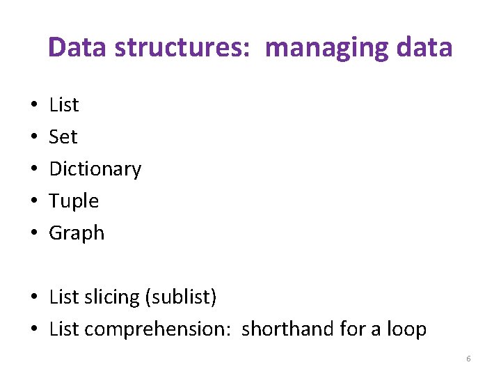 Data structures: managing data • • • List Set Dictionary Tuple Graph • List