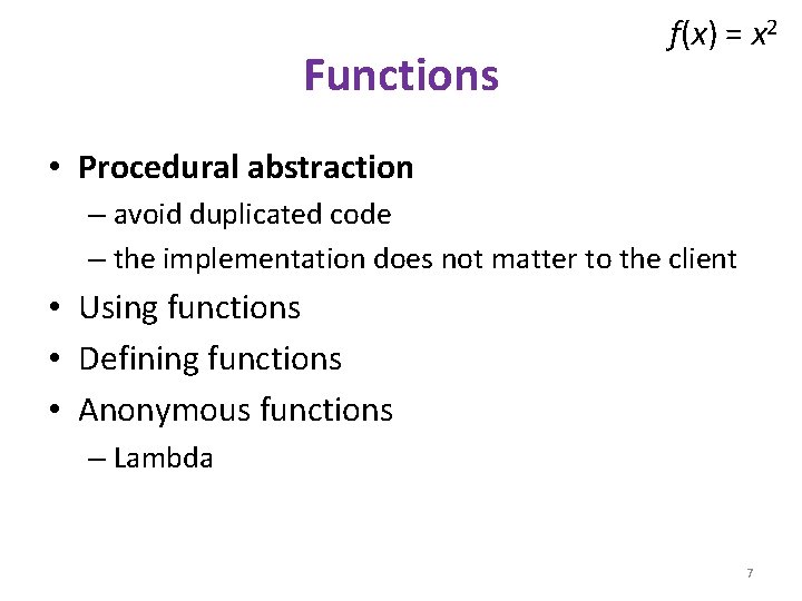 Functions f(x) = x 2 • Procedural abstraction – avoid duplicated code – the