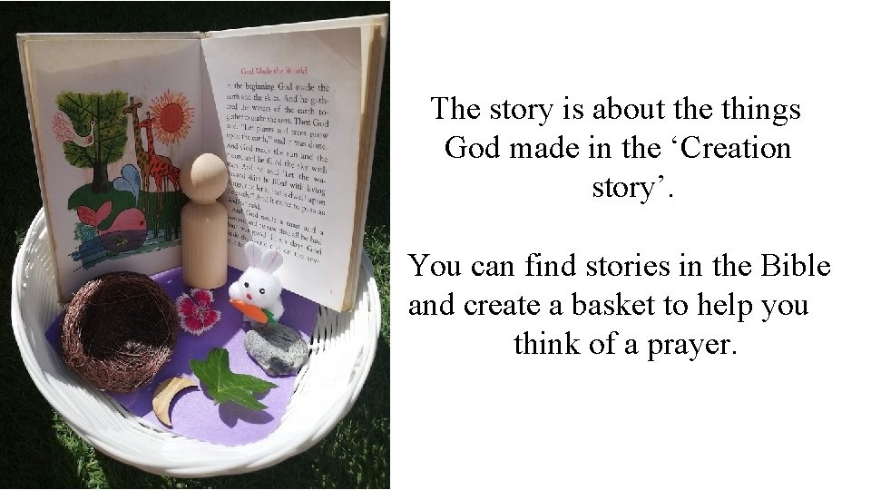 The story is about the things God made in the ‘Creation story’. You can