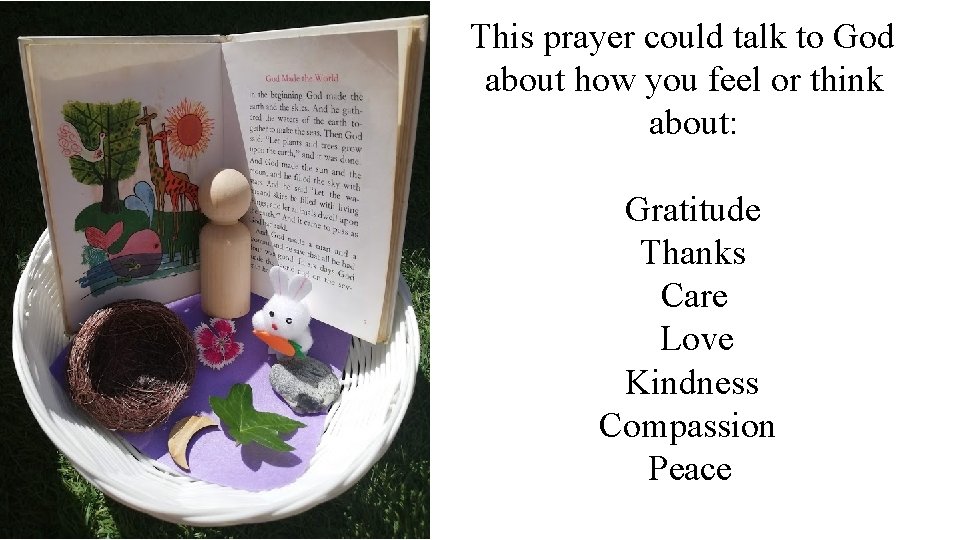 This prayer could talk to God about how you feel or think about: Gratitude