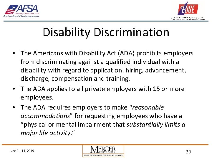 Disability Discrimination • The Americans with Disability Act (ADA) prohibits employers from discriminating against