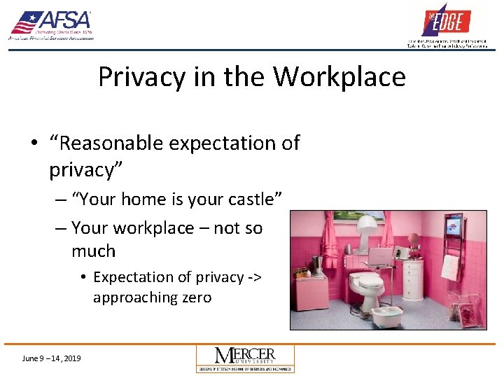 Privacy in the Workplace • “Reasonable expectation of privacy” – “Your home is your