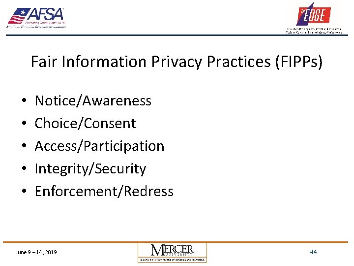 Fair Information Privacy Practices (FIPPs) • • • Notice/Awareness Choice/Consent Access/Participation Integrity/Security Enforcement/Redress June