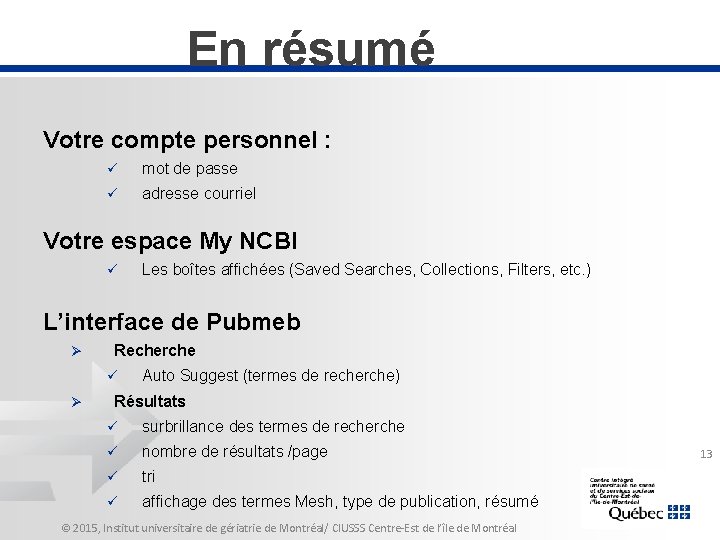 En résumé Votre compte personnel : ü mot de passe ü adresse courriel Votre