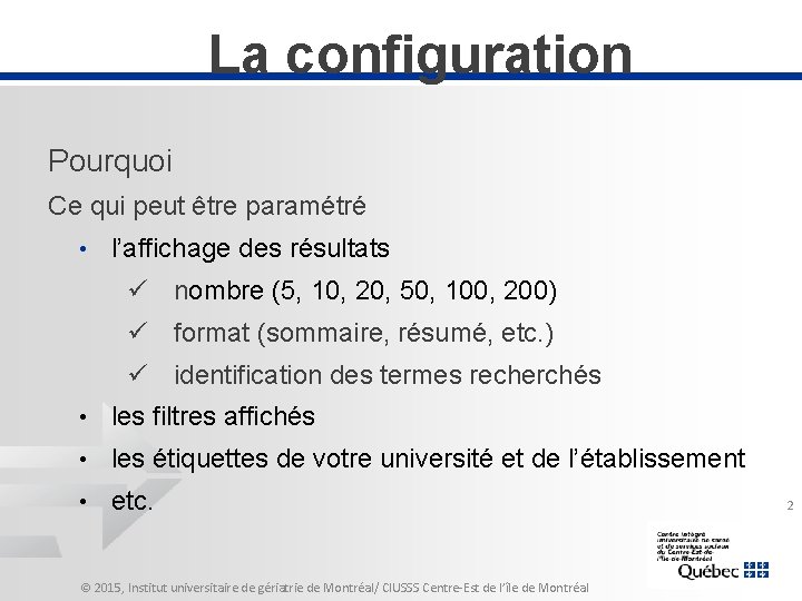 La configuration Pourquoi Ce qui peut être paramétré • l’affichage des résultats ü nombre