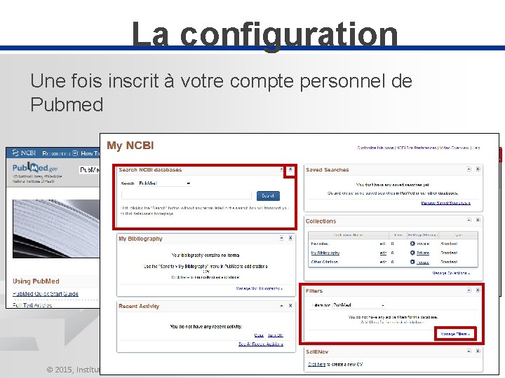 La configuration Une fois inscrit à votre compte personnel de Pubmed 6 © 2015,