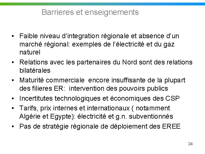 Barrieres et enseignements • Faible niveau d’integration régionale et absence d’un marché régional: exemples