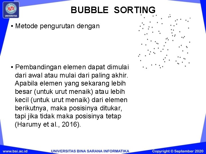 BUBBLE SORTING • Metode pengurutan dengan • Pembandingan elemen dapat dimulai dari awal atau BUBBLE SORTING • Metode pengurutan dengan • Pembandingan elemen dapat dimulai dari awal atau
