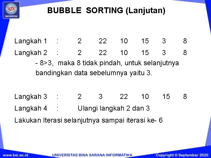 BUBBLE SORTING (Lanjutan) Langkah 1 : 2 22 10 15 3 8 Langkah 2 BUBBLE SORTING (Lanjutan) Langkah 1 : 2 22 10 15 3 8 Langkah 2