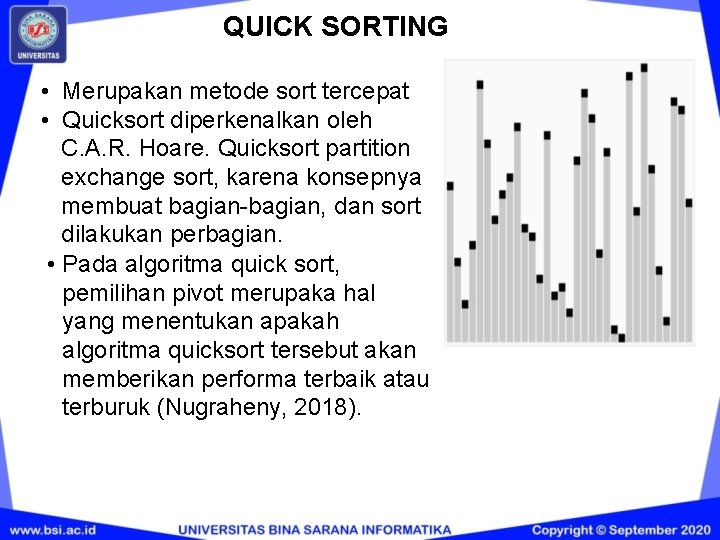 QUICK SORTING • Merupakan metode sort tercepat • Quicksort diperkenalkan oleh C. A. R. QUICK SORTING • Merupakan metode sort tercepat • Quicksort diperkenalkan oleh C. A. R.