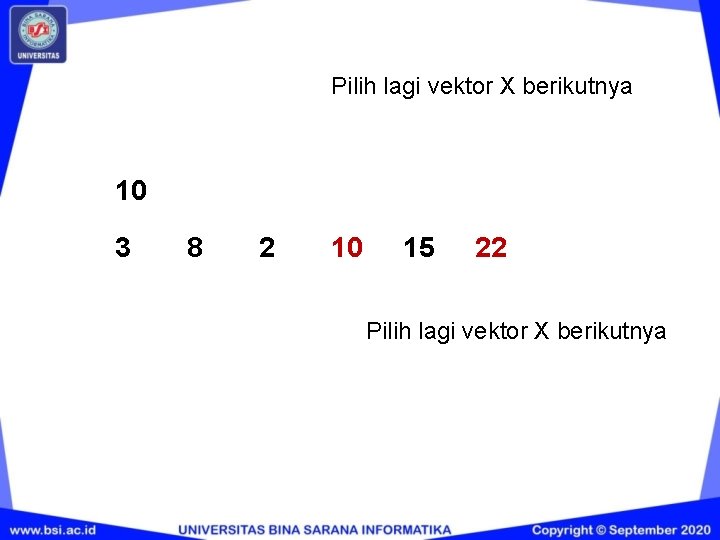 Pilih lagi vektor X berikutnya 10 3 8 2 10 15 22 Pilih lagi Pilih lagi vektor X berikutnya 10 3 8 2 10 15 22 Pilih lagi