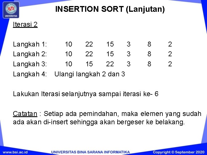 INSERTION SORT (Lanjutan) Iterasi 2 Langkah 1: Langkah 2: Langkah 3: Langkah 4: 10 INSERTION SORT (Lanjutan) Iterasi 2 Langkah 1: Langkah 2: Langkah 3: Langkah 4: 10