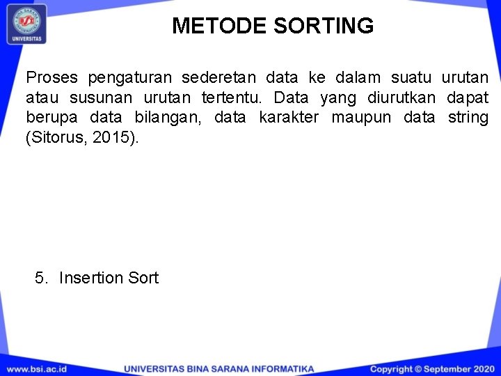METODE SORTING Proses pengaturan sederetan data ke dalam suatu urutan atau susunan urutan tertentu. METODE SORTING Proses pengaturan sederetan data ke dalam suatu urutan atau susunan urutan tertentu.