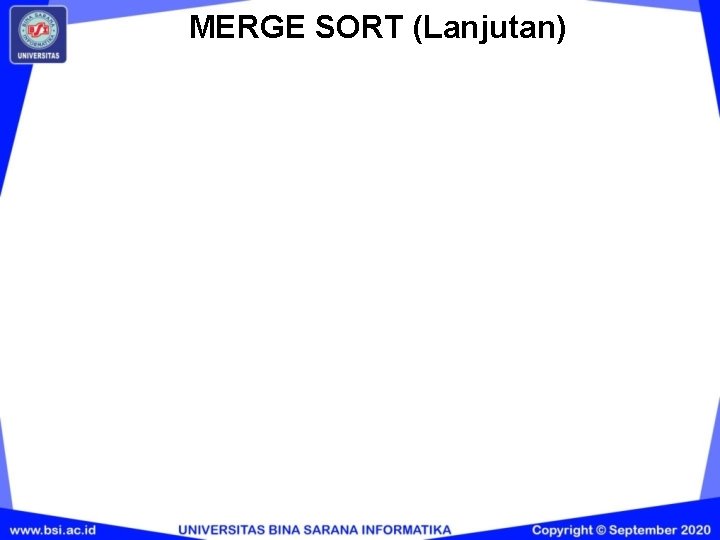 MERGE SORT (Lanjutan) MERGE SORT (Lanjutan)