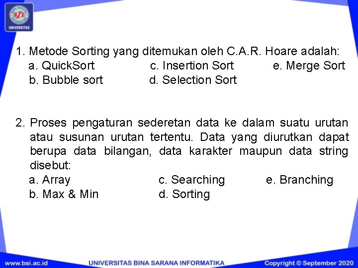 1. Metode Sorting yang ditemukan oleh C. A. R. Hoare adalah: e. Merge Sort 1. Metode Sorting yang ditemukan oleh C. A. R. Hoare adalah: e. Merge Sort