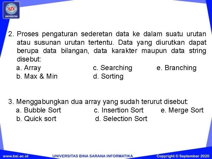 2. Proses pengaturan sederetan data ke dalam suatu urutan atau susunan urutan tertentu. Data 2. Proses pengaturan sederetan data ke dalam suatu urutan atau susunan urutan tertentu. Data