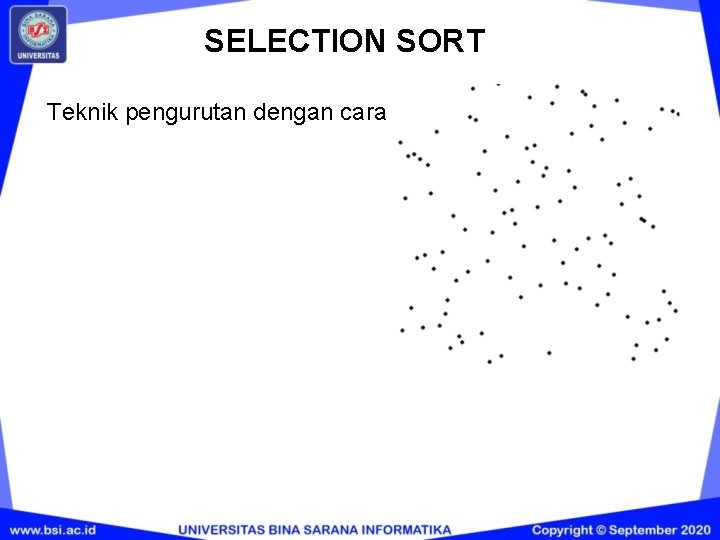 SELECTION SORT Teknik pengurutan dengan cara SELECTION SORT Teknik pengurutan dengan cara