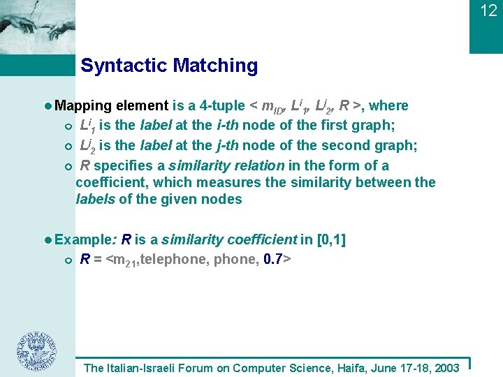 12 Syntactic Matching Mapping element is a 4 -tuple < m. ID, Li 1,