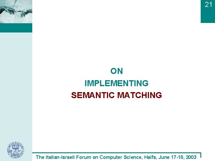 21 ON IMPLEMENTING SEMANTIC MATCHING The Italian-Israeli Forum on Computer Science, Haifa, June 17