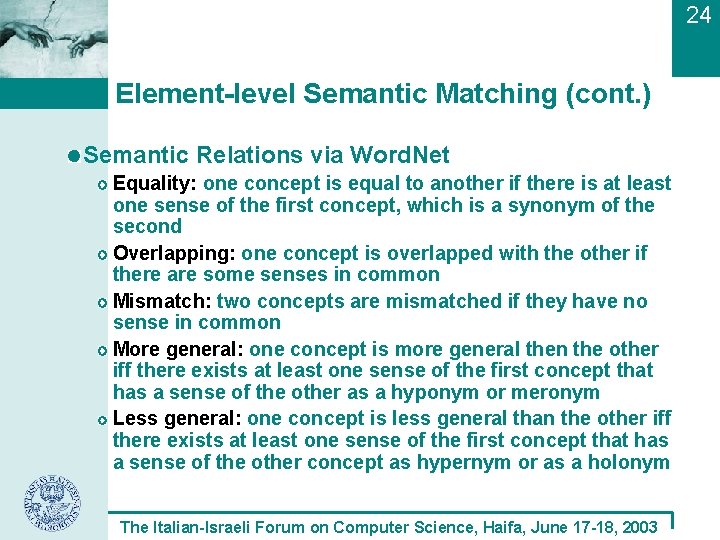 24 Element-level Semantic Matching (cont. ) Semantic Relations via Word. Net Equality: one concept