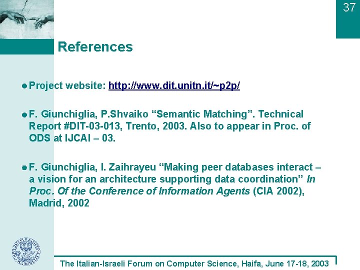 37 References Project website: http: //www. dit. unitn. it/~p 2 p/ F. Giunchiglia, P.