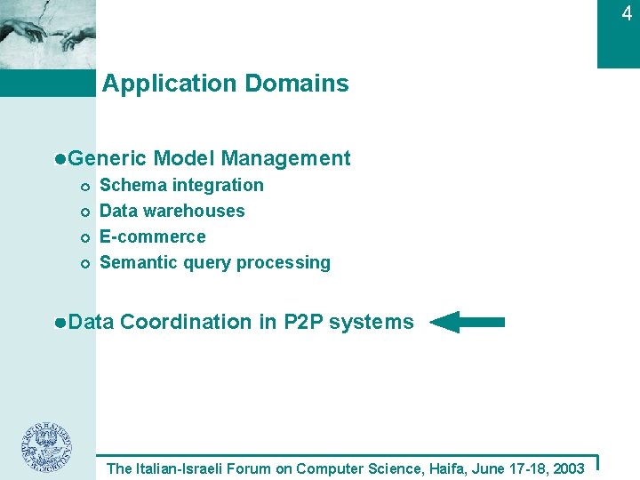 4 Application Domains Generic Model Management Schema integration Data warehouses E-commerce Semantic query processing