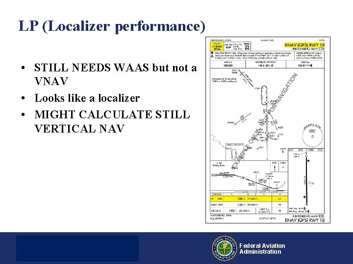 LP (Localizer performance) • STILL NEEDS WAAS but not a VNAV • Looks like