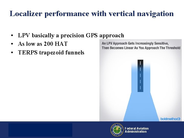 Localizer performance with vertical navigation • LPV basically a precision GPS approach • As