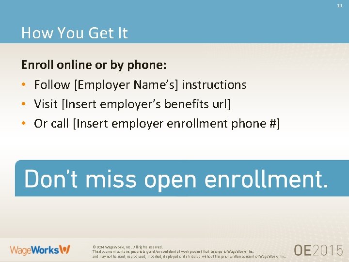 10 How You Get It Enroll online or by phone: • Follow [Employer Name’s]