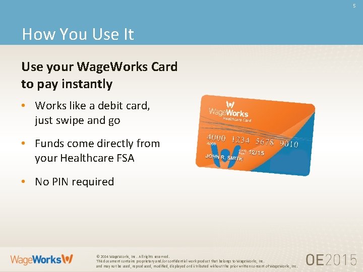 5 How You Use It Use your Wage. Works Card to pay instantly •