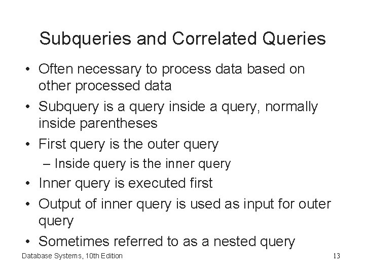 Subqueries and Correlated Queries • Often necessary to process data based on other processed