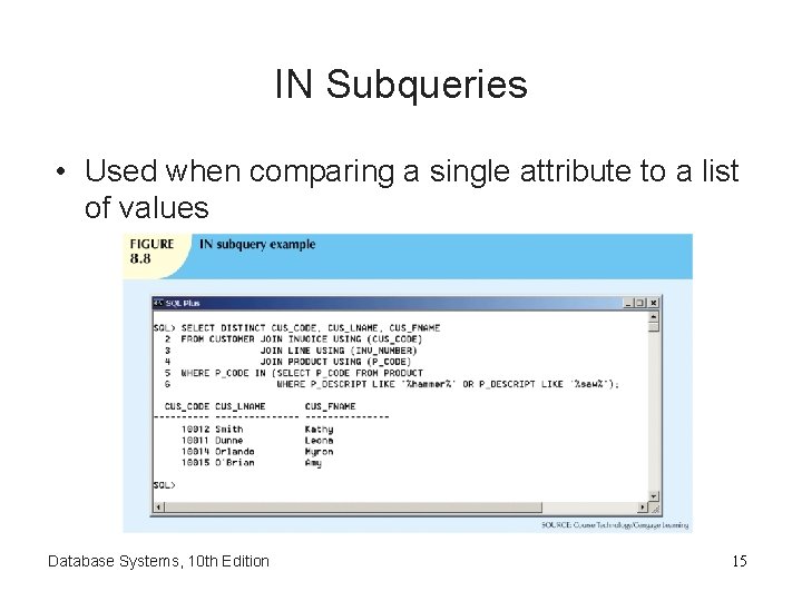 IN Subqueries • Used when comparing a single attribute to a list of values