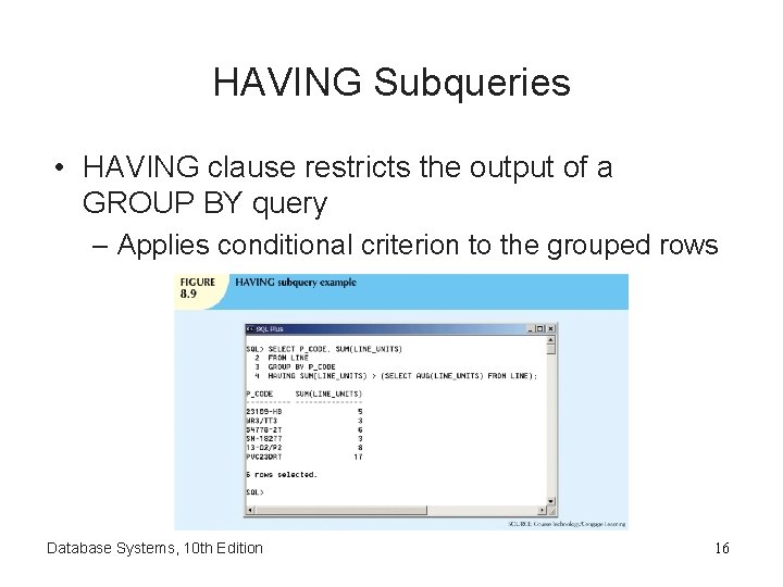 HAVING Subqueries • HAVING clause restricts the output of a GROUP BY query –