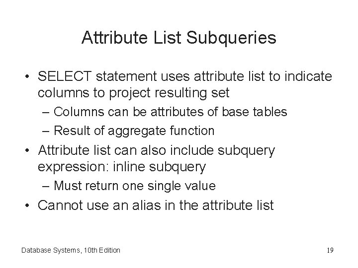 Attribute List Subqueries • SELECT statement uses attribute list to indicate columns to project