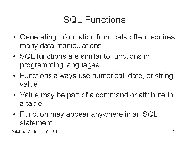 SQL Functions • Generating information from data often requires many data manipulations • SQL
