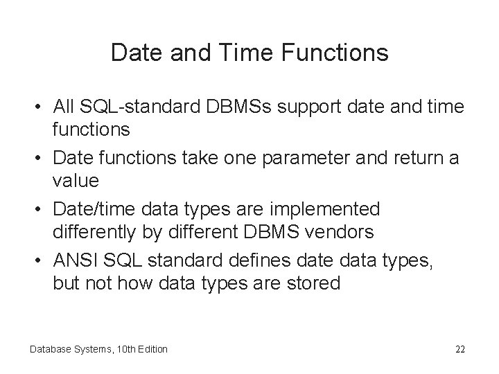 Date and Time Functions • All SQL-standard DBMSs support date and time functions •