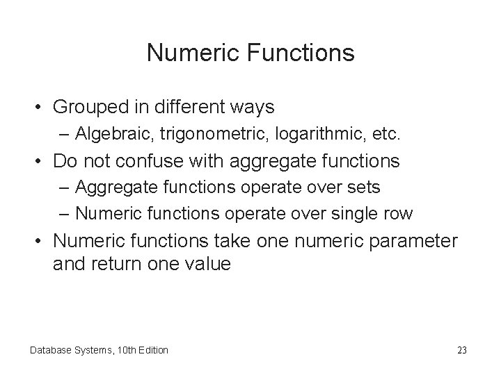 Numeric Functions • Grouped in different ways – Algebraic, trigonometric, logarithmic, etc. • Do
