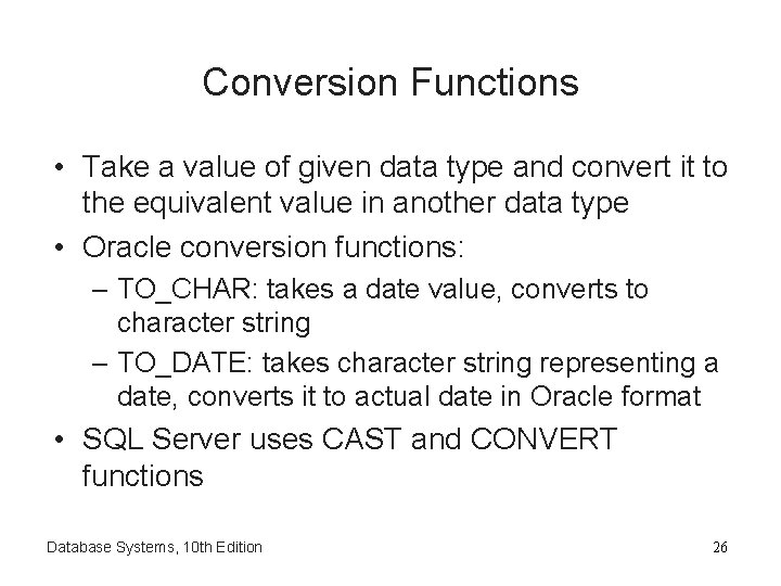 Conversion Functions • Take a value of given data type and convert it to
