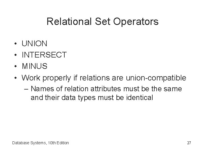 Relational Set Operators • • UNION INTERSECT MINUS Work properly if relations are union-compatible