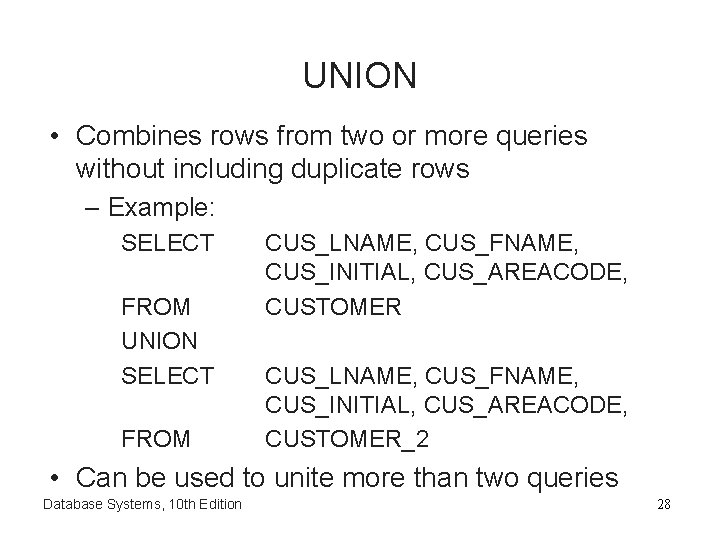 UNION • Combines rows from two or more queries without including duplicate rows –