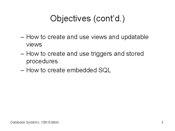 Objectives (cont’d. ) – How to create and use views and updatable views –