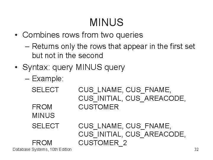 MINUS • Combines rows from two queries – Returns only the rows that appear