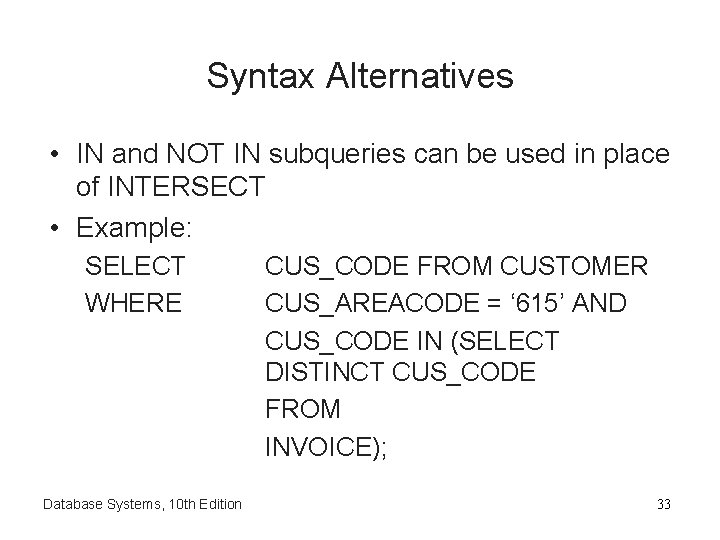 Syntax Alternatives • IN and NOT IN subqueries can be used in place of